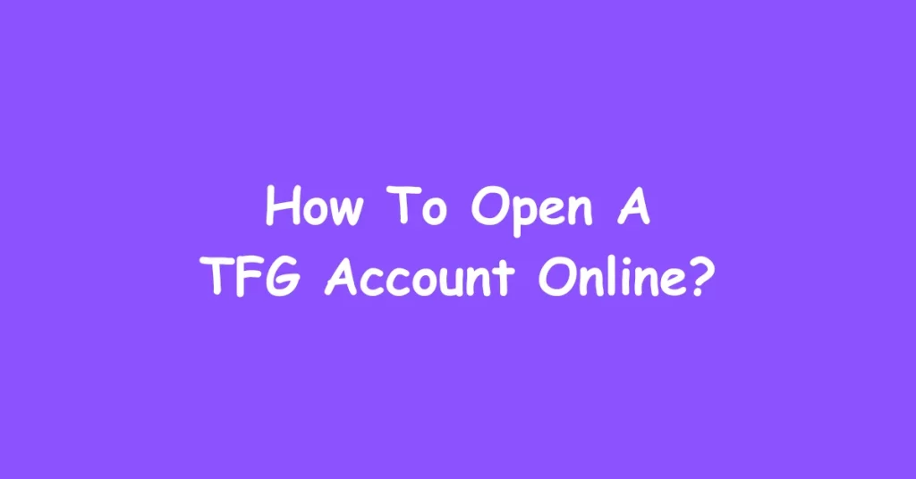 How To Open A TFG Account Online?