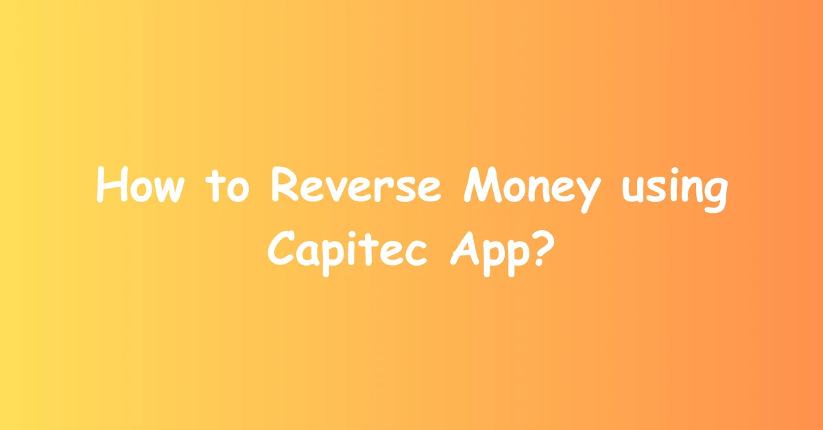 How to Reverse Money using Capitec App?