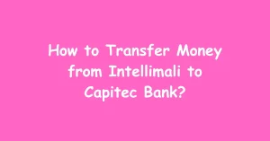 How to Transfer Money from Intellimali to Capitec Bank?