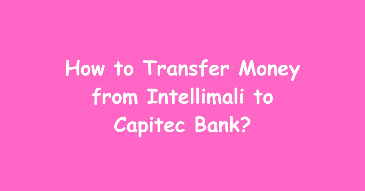 How to Transfer Money from Intellimali to Capitec Bank?