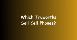 Which Truworths Sell Cell Phones?