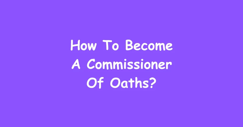 How To Become A Commissioner Of Oaths?