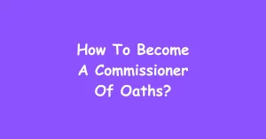 How To Become A Commissioner Of Oaths?